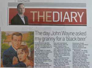 2010: THE DAY JOHN WAYNE ASKED MY GRANNY FOR A 'BLACK BEER'. The Diary, Irish Independent. August 21st, 2010.